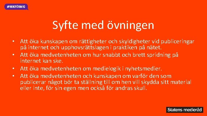 Syfte med övningen • Att öka kunskapen om rättigheter och skyldigheter vid publiceringar på