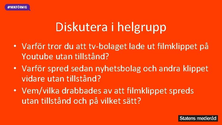 Diskutera i helgrupp • Varför tror du att tv-bolaget lade ut filmklippet på Youtube