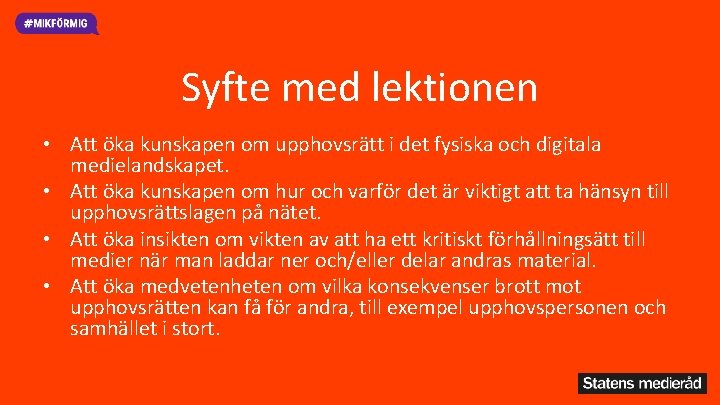 Syfte med lektionen • Att öka kunskapen om upphovsrätt i det fysiska och digitala