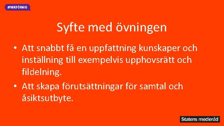 Syfte med övningen • Att snabbt få en uppfattning kunskaper och inställning till exempelvis