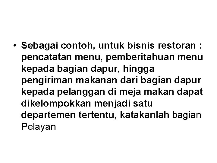  • Sebagai contoh, untuk bisnis restoran : pencatatan menu, pemberitahuan menu kepada bagian