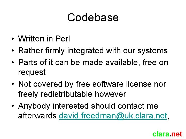 Codebase • Written in Perl • Rather firmly integrated with our systems • Parts