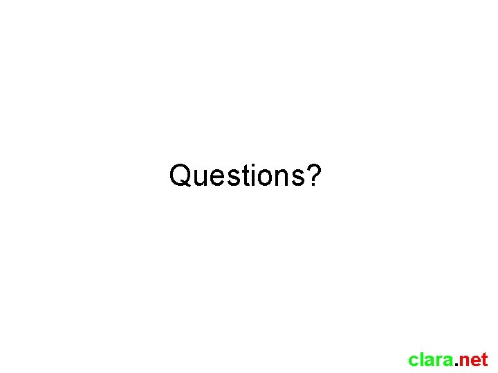 Questions? clara. net 