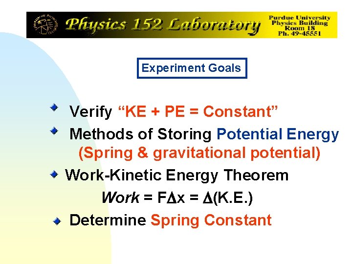 Experiment Goals Verify “KE + PE = Constant” Methods of Storing Potential Energy (Spring