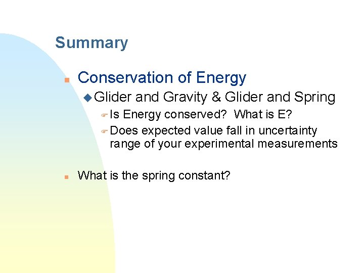 Summary n Conservation of Energy u Glider and Gravity & Glider and Spring F