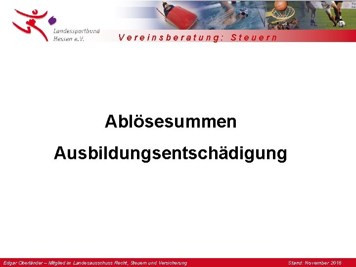 Vereinsberatung: Steuern Ablösesummen Ausbildungsentschädigung Edgar Oberländer – Mitglied im Landesausschuss Recht, Steuern und Versicherung