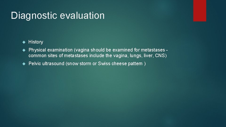 Diagnostic evaluation History Physical examination (vagina should be examined for metastases common sites of