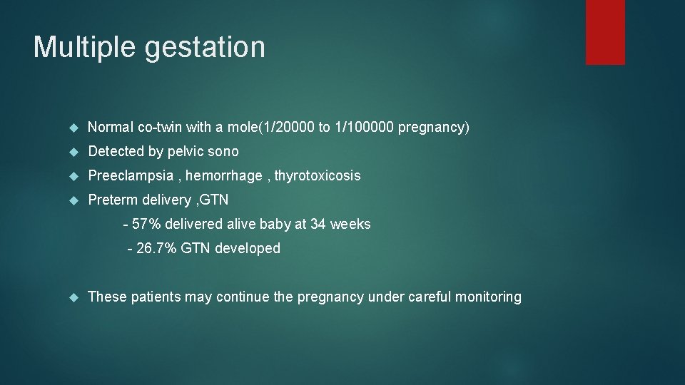 Multiple gestation Normal co-twin with a mole(1/20000 to 1/100000 pregnancy) Detected by pelvic sono