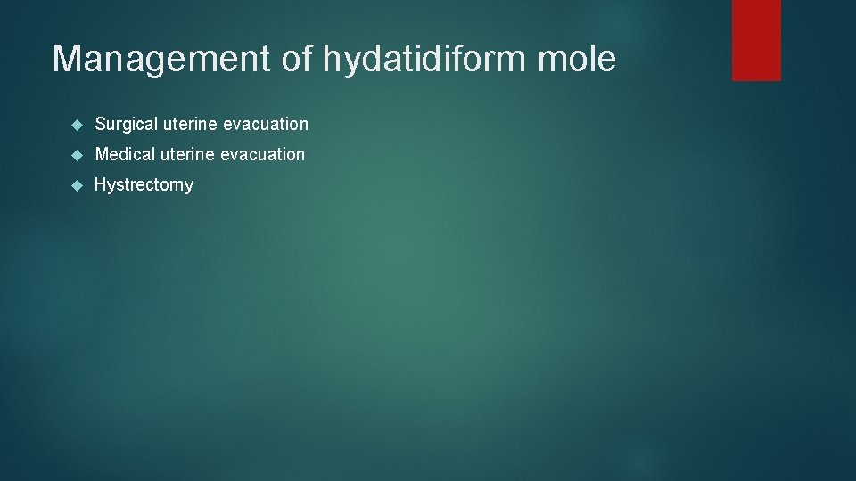 Management of hydatidiform mole Surgical uterine evacuation Medical uterine evacuation Hystrectomy 