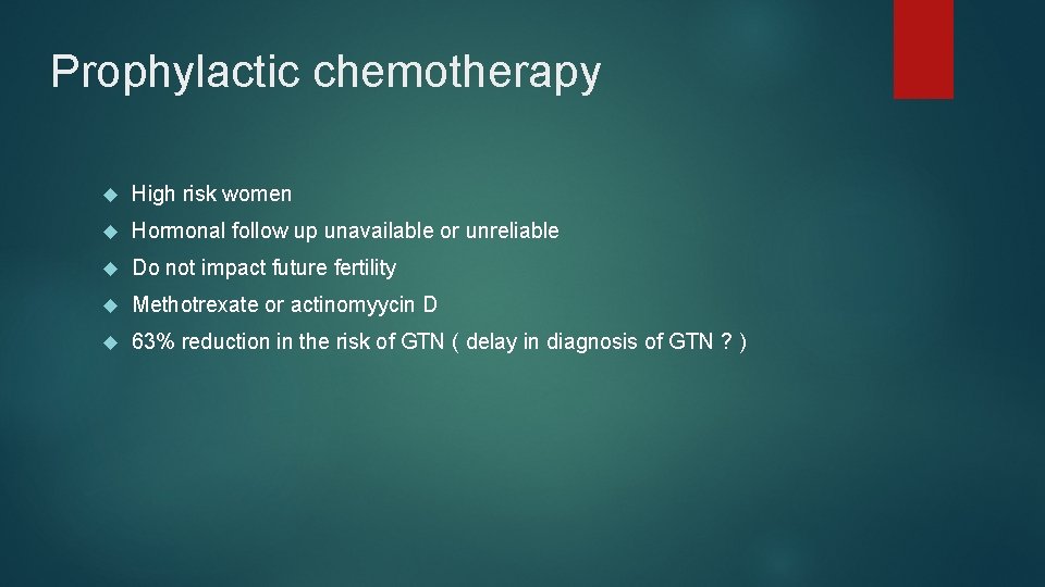 Prophylactic chemotherapy High risk women Hormonal follow up unavailable or unreliable Do not impact