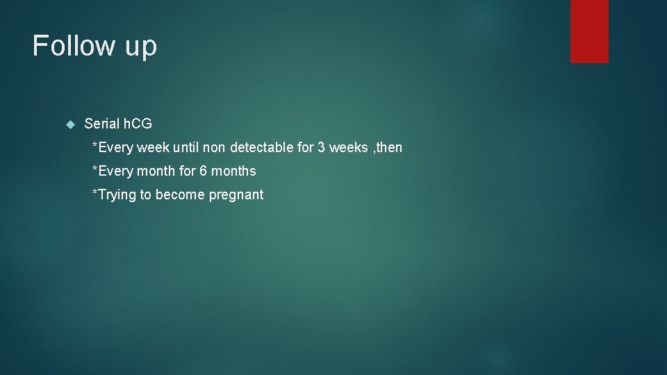 Follow up Serial h. CG *Every week until non detectable for 3 weeks ,
