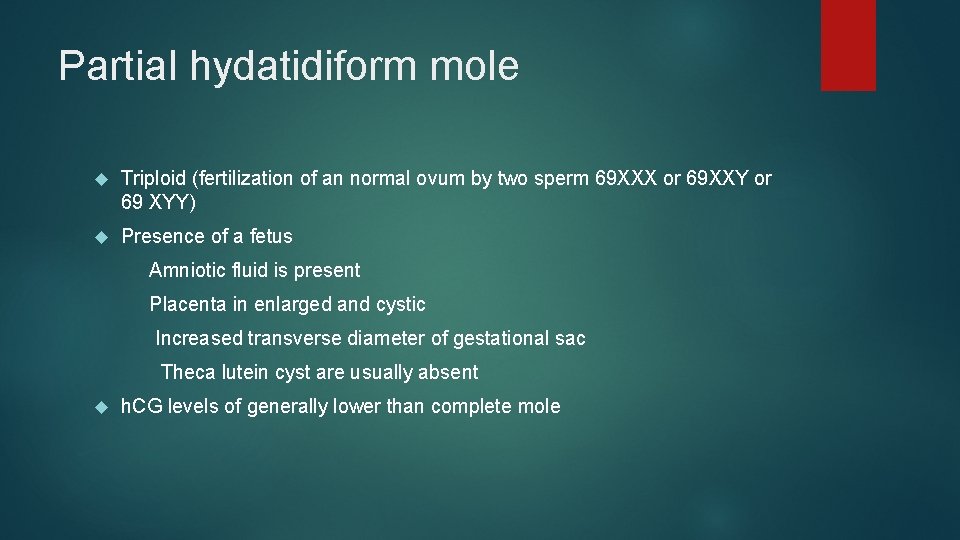 Partial hydatidiform mole Triploid (fertilization of an normal ovum by two sperm 69 XXX