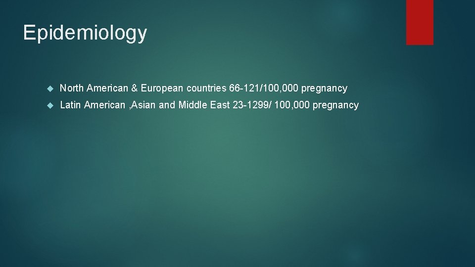 Epidemiology North American & European countries 66 -121/100, 000 pregnancy Latin American , Asian