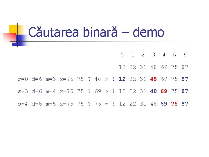 Căutarea binară – demo 0 1 2 3 4 5 6 12 22 31