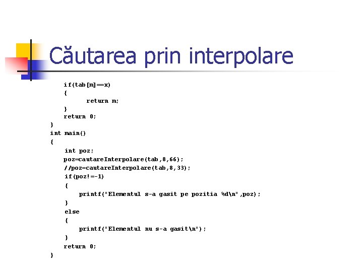 Căutarea prin interpolare if(tab[m]==x) { return m; } return 0; } int main() {