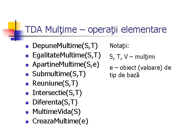 TDA Mulţime – operaţii elementare n n n n n Depune. Multime(S, T) Egalitate.