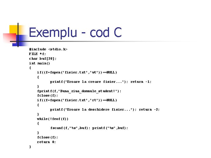 Exemplu - cod C #include <stdio. h> FILE *f; char buf[20]; int main() {