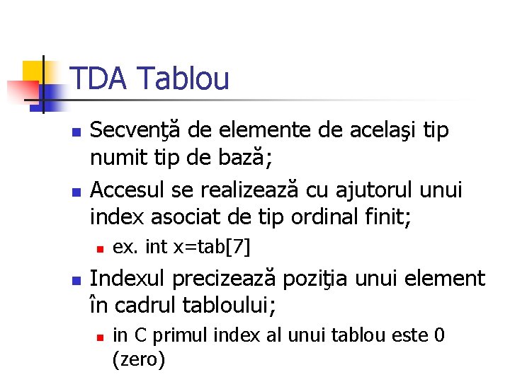 TDA Tablou n n Secvenţă de elemente de acelaşi tip numit tip de bază;