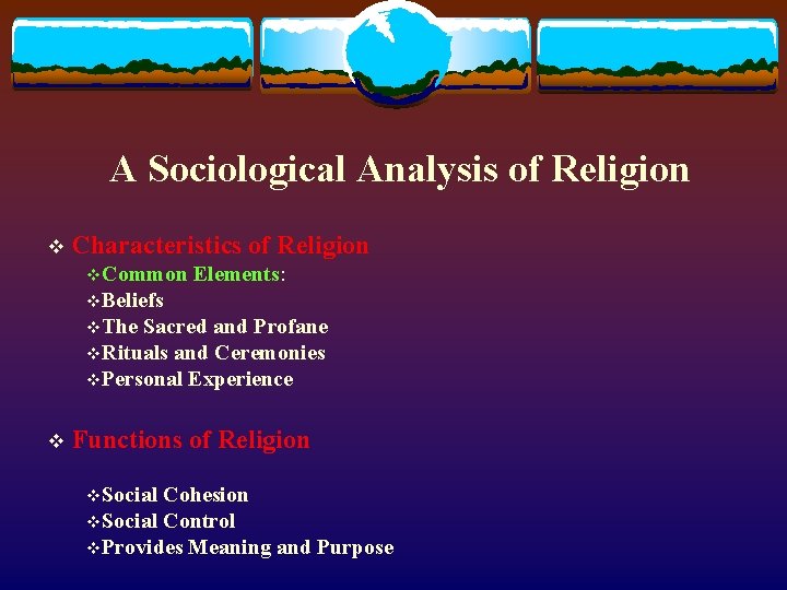 A Sociological Analysis of Religion v Characteristics v. Common of Religion Elements: v. Beliefs