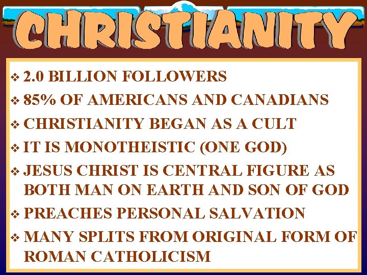 v 2. 0 BILLION FOLLOWERS v 85% OF AMERICANS AND CANADIANS v CHRISTIANITY BEGAN