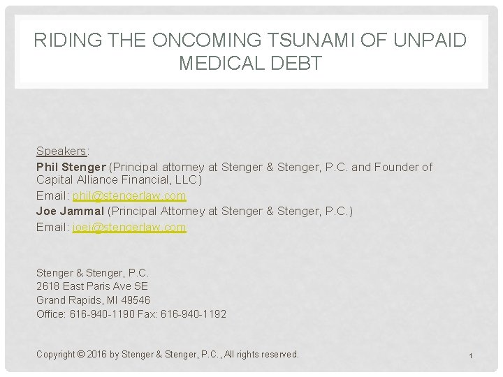 RIDING THE ONCOMING TSUNAMI OF UNPAID MEDICAL DEBT Speakers: Phil Stenger (Principal attorney at