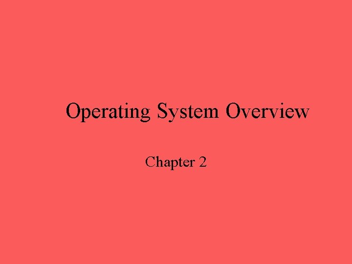 Operating System Overview Chapter 2 