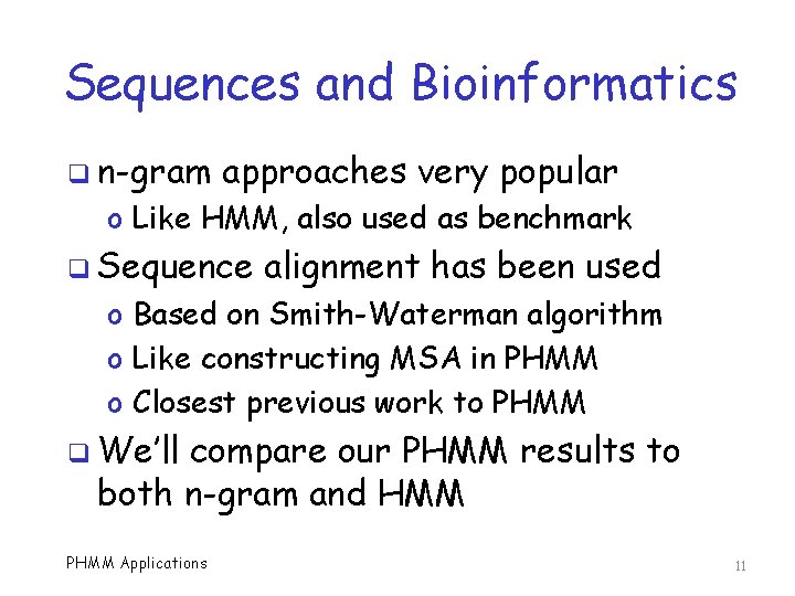 Sequences and Bioinformatics q n-gram approaches very popular o Like HMM, also used as