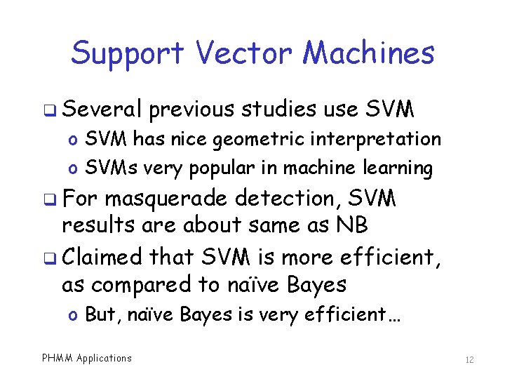 Support Vector Machines q Several previous studies use SVM o SVM has nice geometric