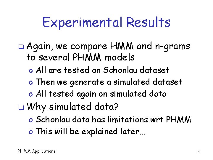 Experimental Results q Again, we compare HMM and n-grams to several PHMM models o