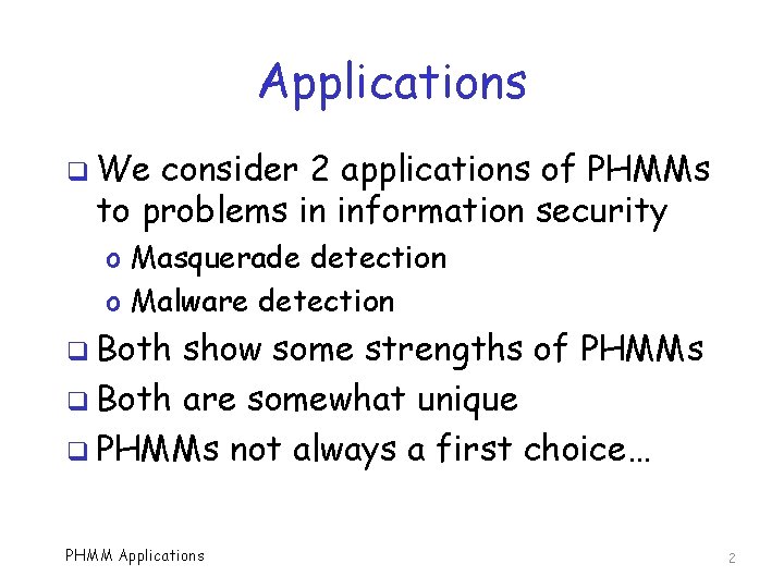 Applications q We consider 2 applications of PHMMs to problems in information security o