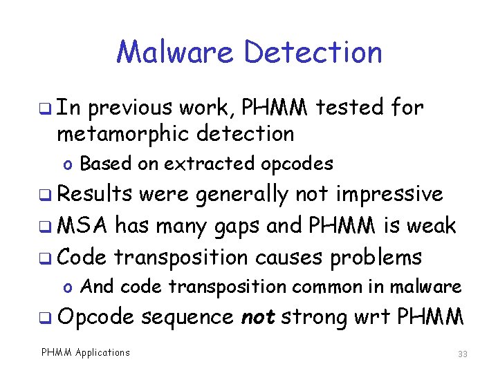 Malware Detection q In previous work, PHMM tested for metamorphic detection o Based on