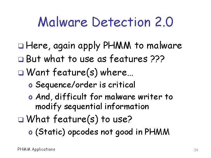 Malware Detection 2. 0 q Here, again apply PHMM to malware q But what