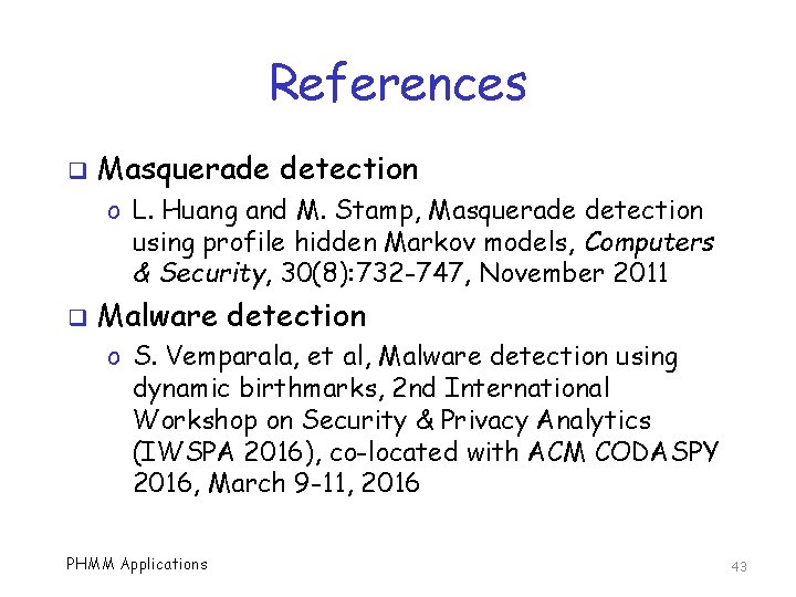 References q Masquerade detection o L. Huang and M. Stamp, Masquerade detection using profile