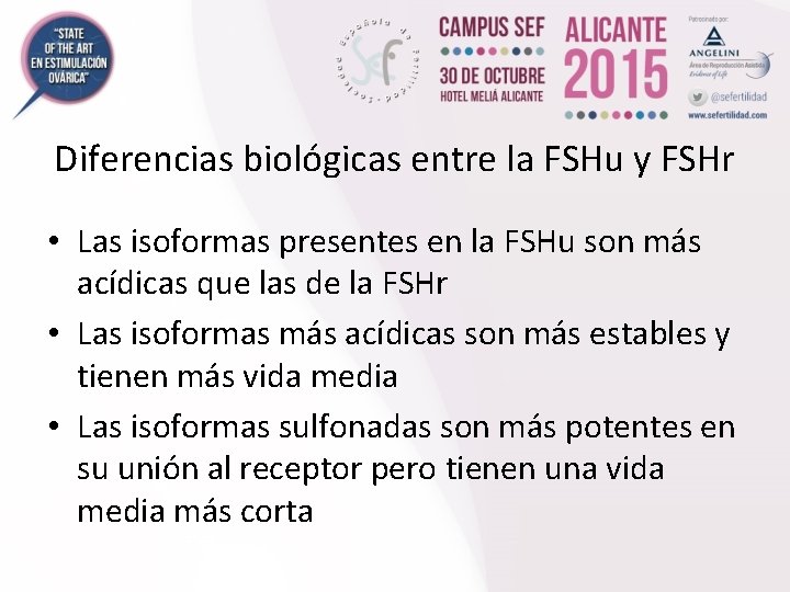 Diferencias biológicas entre la FSHu y FSHr • Las isoformas presentes en la FSHu