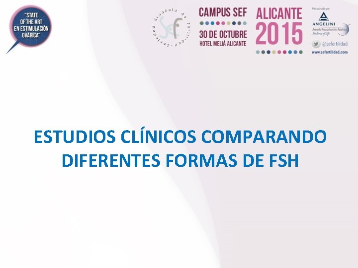 ESTUDIOS CLÍNICOS COMPARANDO DIFERENTES FORMAS DE FSH 