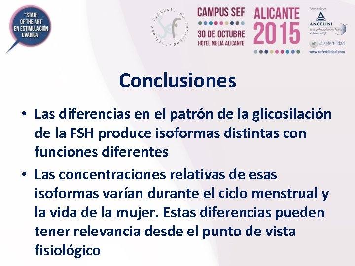 Conclusiones • Las diferencias en el patrón de la glicosilación de la FSH produce