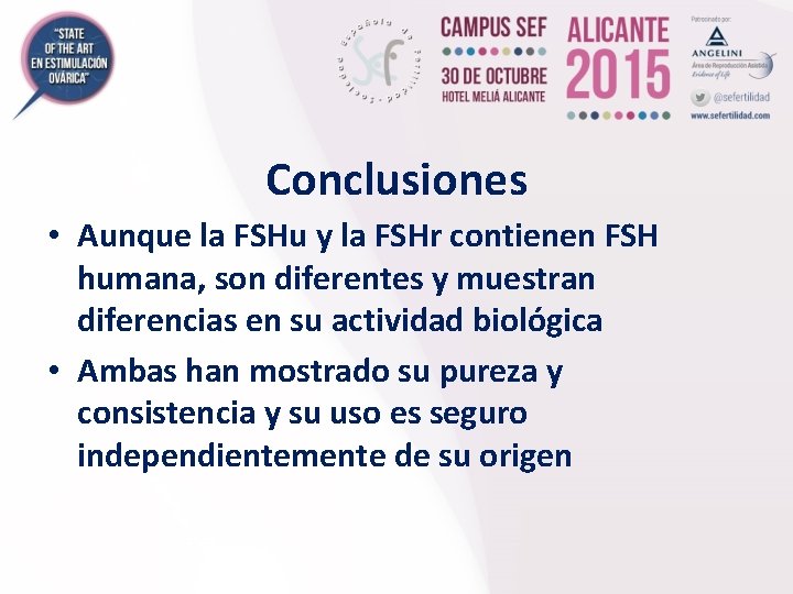 Conclusiones • Aunque la FSHu y la FSHr contienen FSH humana, son diferentes y