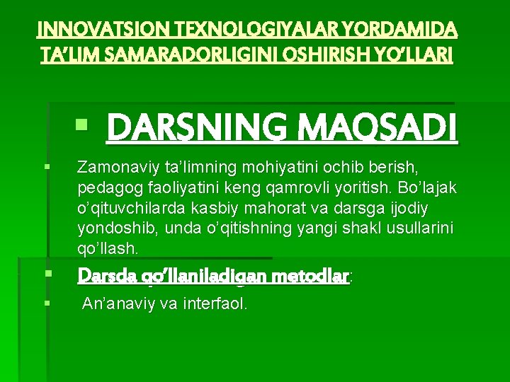 INNOVATSION TEXNOLOGIYALAR YORDAMIDA TA’LIM SAMARADORLIGINI OSHIRISH YO’LLARI § DARSNING MAQSADI § Zamonaviy ta’limning mohiyatini