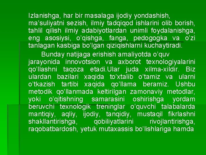 Izlanishga, har bir masalaga ijodiy yondashish, ma’suliyatni sezish, ilmiy tadqiqod ishlarini olib borish, tahlil