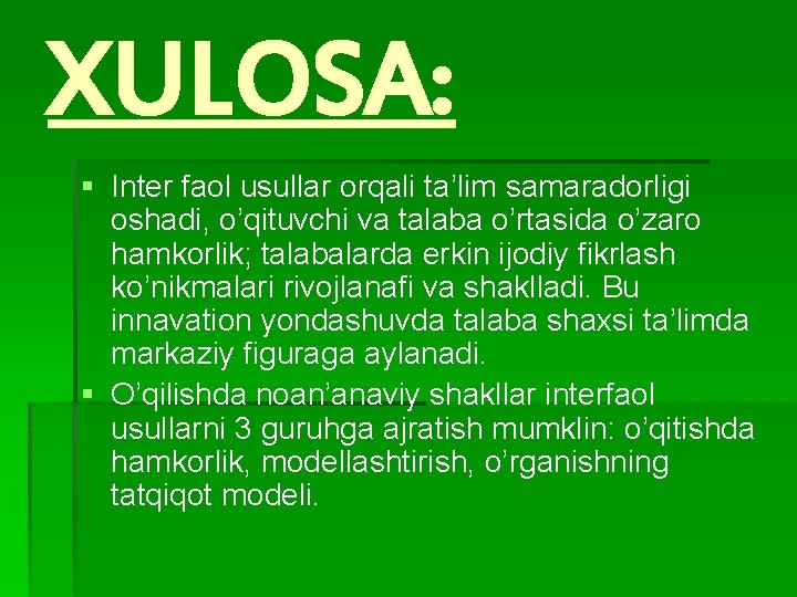 XULOSA: § Inter faol usullar orqali ta’lim samaradorligi oshadi, o’qituvchi va talaba o’rtasida o’zaro