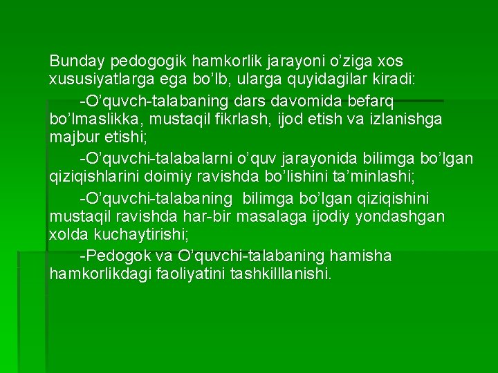 Bunday pedogogik hamkorlik jarayoni o’ziga xos xususiyatlarga ega bo’lb, ularga quyidagilar kiradi: -O’quvch-talabaning dars Bunday pedogogik hamkorlik jarayoni o’ziga xos xususiyatlarga ega bo’lb, ularga quyidagilar kiradi: -O’quvch-talabaning dars