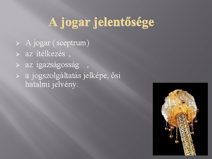 A jogar jelentősége Ø Ø A jogar ( sceptrum) az ítélkezés , az igazságosság