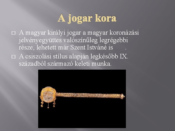 A jogar kora � � A magyar királyi jogar a magyar koronázási jelvényegyüttes valószínűleg