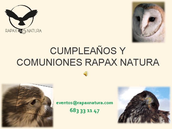 CUMPLEAÑOS Y COMUNIONES RAPAX NATURA eventos@rapaxnatura. com 683 33 11 47 