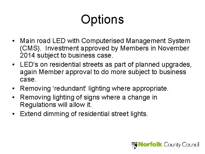 Options • Main road LED with Computerised Management System (CMS). Investment approved by Members