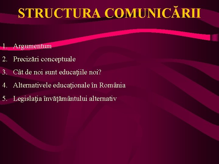 STRUCTURA COMUNICĂRII 1. Argumentum 2. Precizări conceptuale 3. Cât de noi sunt educaţiile noi?