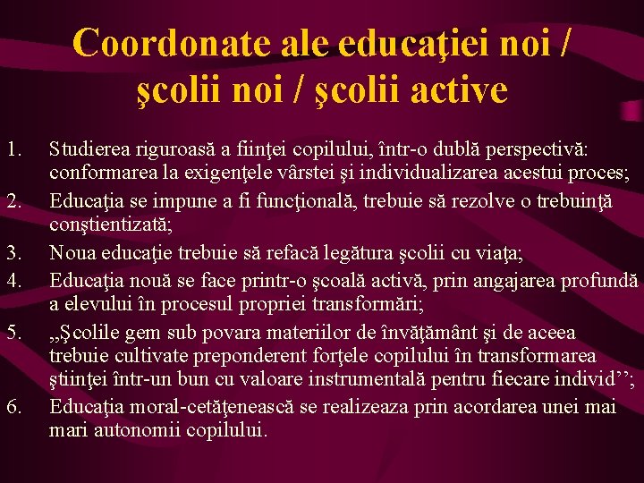 Coordonate ale educaţiei noi / şcolii active 1. 2. 3. 4. 5. 6. Studierea