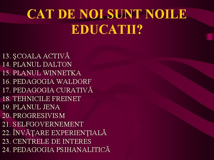 CAT DE NOI SUNT NOILE EDUCATII? 13. ŞCOALA ACTIVĂ 14. PLANUL DALTON 15. PLANUL