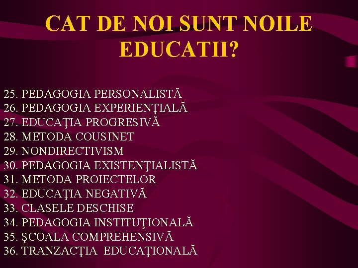 CAT DE NOI SUNT NOILE EDUCATII? 25. PEDAGOGIA PERSONALISTĂ 26. PEDAGOGIA EXPERIENŢIALĂ 27. EDUCAŢIA