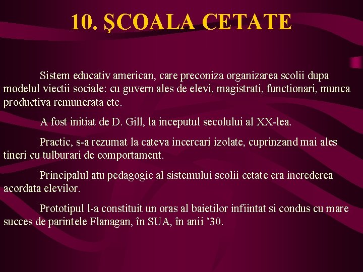 10. ŞCOALA CETATE Sistem educativ american, care preconiza organizarea scolii dupa modelul viectii sociale: